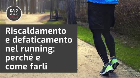 Riscaldamento E Defaticamento Nel Running Perch E Come Farli Youtube