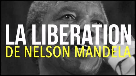 La LibÉration De Nelson Mandela La Grande Explication Youtube