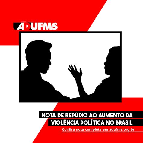 Nota De Repúdio Ao Aumento Da Violência Política No Brasil Adufms