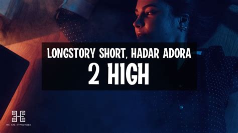 Longstoryshort 2 High Feat Hadar Adora Lyrics YouTube