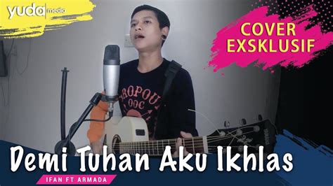 Demi Tuhan Aku Ikhlas Armada Ft Ifan Seventeen Cover Lirik Lagu