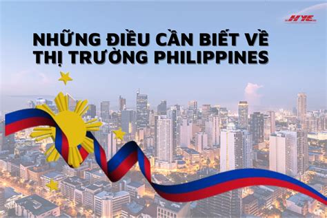 NHỮNG ĐIỀU CẦN BIẾT VỀ THỊ TRƯỜNG PHILIPPINES