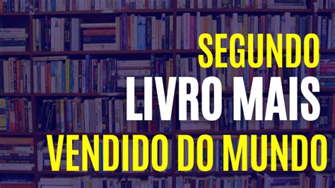 Qual O Segundo Livro Mais Vendido Do Mundo Depois Da B Blia Bom