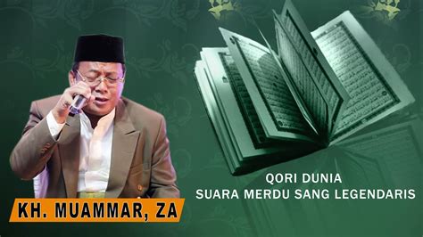 Kh Muammar Za Suara Emas Qori Terbaik Dunia Kh Muammar Za Terbaru