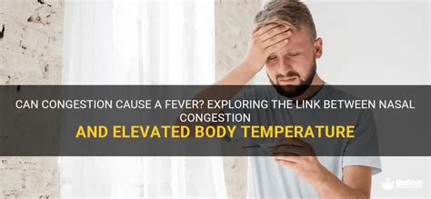 Can Congestion Cause A Fever Exploring The Link Between Nasal