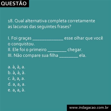 Indique A Alternativa Que Completa Corretamente As Lacunas Das Frases