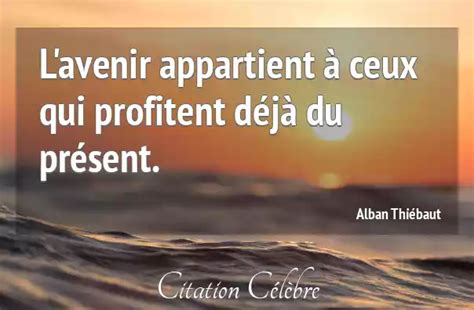 Citation Alban Thi Baut Avenir L Avenir Appartient Ceux Qui