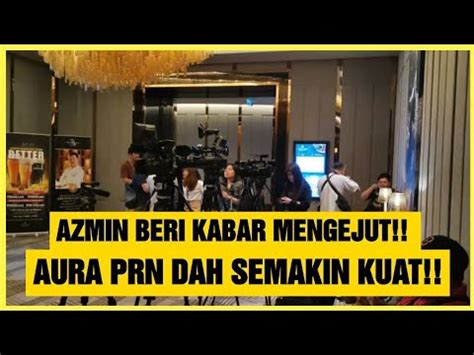 Azmin Beri Kabar Mengejut Aura Prn Dah Semakin Kuat Youtube