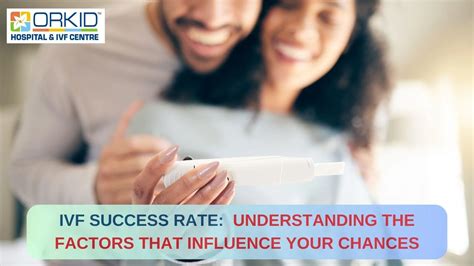 IVF Success Rates Understanding The Factors That Influence Your Chances