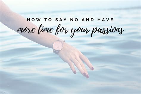 How To Say No And Have More Time For Your Passions Panash Passion