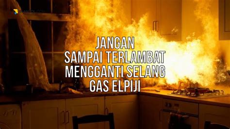 Jangan Sampai Terlambat Mengganti Selang Gas Elpiji Youtube