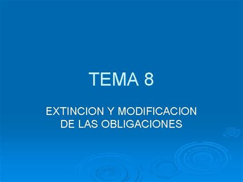 TEMA 8 EXTINCION Y MODIFICACION DE LAS OBLIGACIONES