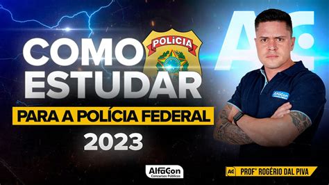 Concurso PF 2023 Como estudar para Agente da Polícia Federal