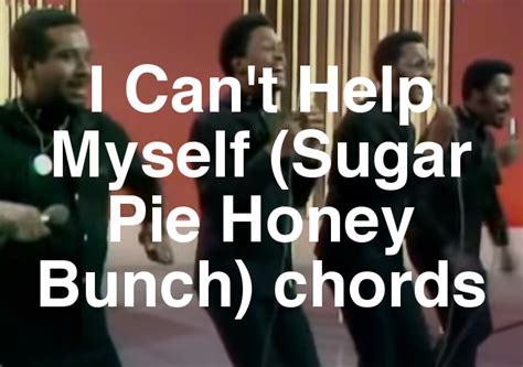 I Cant Help Myself Sugar Pie Honey Bunch Chords By Four Tops Spy