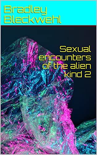 Sexual Encounters Of The Alien Kind Supernatural Sex Ebook Bleckwehl Bradley Amazon Ca