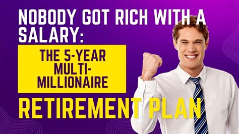 Nobody Got Rich With A Salary The 5 Year Multi Millionaire Retirement