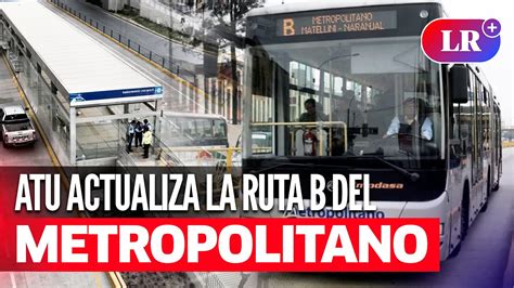 Nueva Ruta B Del Metropolitano Incluye Más Paraderos Y Servicio Lechucero Youtube