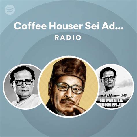 Coffee Houser Sei Addata Aaj Aar Nei Radio Playlist By Spotify Spotify