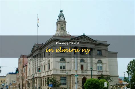 13 Fun Things To Do In Elmira, Ny | QuartzMountain