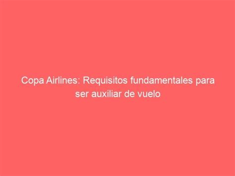 Copa Airlines Requisitos Fundamentales Para Ser Auxiliar De Vuelo