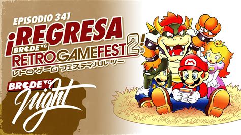 Regresa Retro Game Fest 2 BRCDEvg Night 341 YouTube