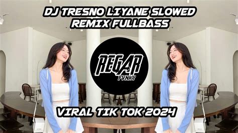 DJ TRESNO LIYANE SLOWED REMIX FULLBASS VIRAL TIK TOK 2024 YouTube