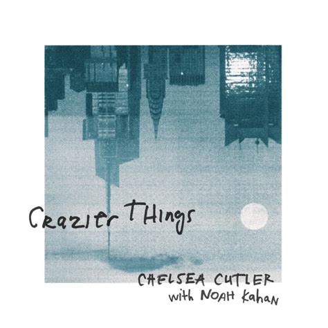 Chelsea Cutler And Noah Kahan Crazier Things Remix Lyrics Genius Lyrics