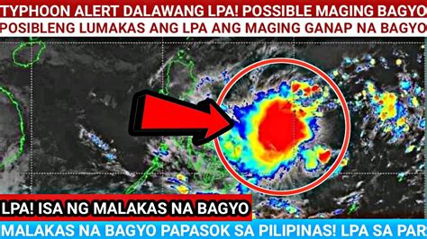 Just InMALAKAS NA BAGYOPapasok Sa PARDalawang LPA Lalong