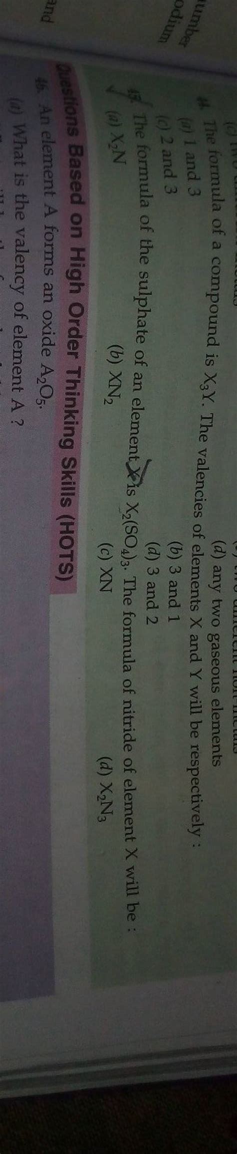 The formula of a compound is X3 Y. The valencies of elements X and Y will..