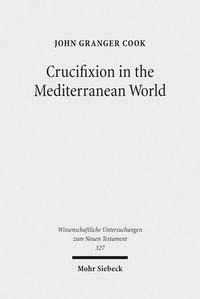 Crucifixion In The Mediterranean World Von John Granger Cook Ebooks