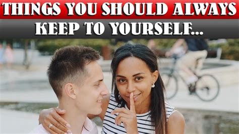 The 10 Things You Should Always Keep To Yourself Human Behavior