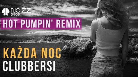 Clubbersi Ka Da Noc Noizz Bros Hot Pumpin Remix Nowo Disco