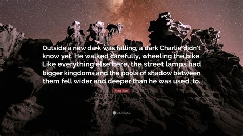 Fiona Shaw Quote Outside A New Dark Was Falling A Dark Charlie Didn