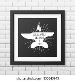 Strike While The Iron Is Hot Royalty Free Images Stock Photos Pictures Shutterstock