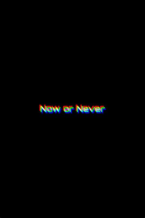 Dark Word Wallpaper Glitch: Now or Never