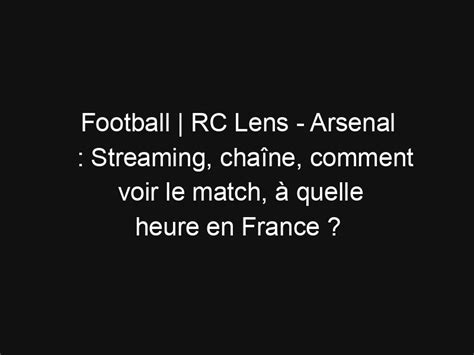 Football RC Lens Arsenal Streaming chaîne comment voir le match