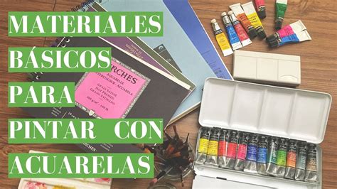 MATERIALES BÁSICOS PARA PINTAR CON ACUARELAS Para principiantes y más