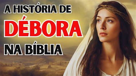 O LEGADO de DÉBORA Conheça a HISTÓRIA poderosa da JUÍZA BÍBLICA