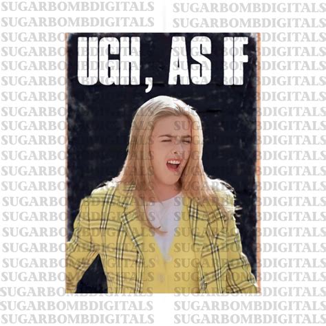 Ugh As If Clueless Png Sublimation Design Download Dtf Print Tumbler