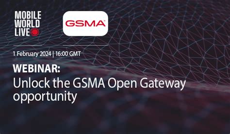 Webinar Unlock The Gsma Open Gateway Mobile World Live