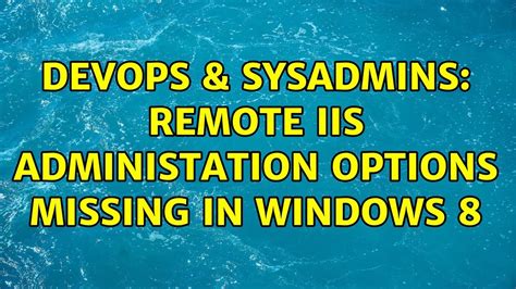 DevOps SysAdmins Remote IIS Administation Options Missing In Windows