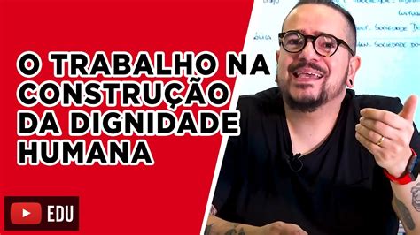 O Trabalho Na Construção Da Dignidade Humana - O Trabalho Na Construcao Da Dignidade Humana - RETOEDU