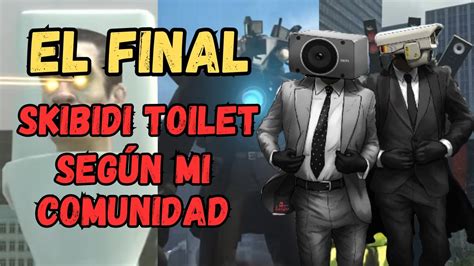 Teorias Sobre El Final De Skibidi Toilet Seg N Mi Comunidad El Admin