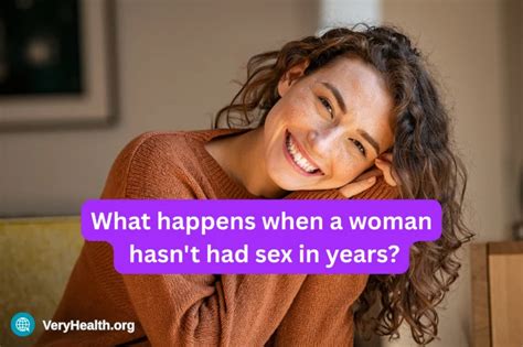 What Happens When A Woman Hasn T Had Sex In Years Veryhealth