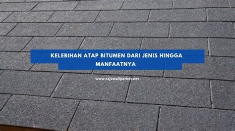 Apa Itu Atap Bitumen Material Hunian Paling Lama