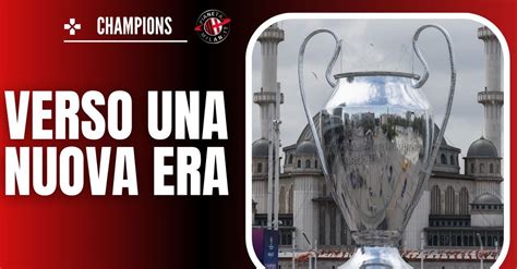 Milan I Ricavi Dalla Champions League Si Va Verso Il Nuovo Format