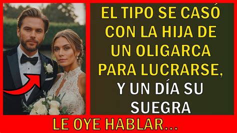 EL TIPO SE CASÓ CON LA HIJA DE UN OLIGARCA PARA LUCRARSE Y UN DÍA SU