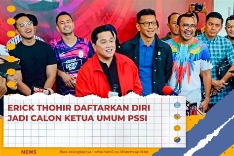 TRANS7 Erick Thohir Daftarkan Diri Jadi Calon Ketua Umum PSSI