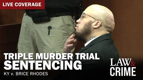 Verdict Reached Triple Murder Trial — Ky V Brice Rhodes — Sentencing