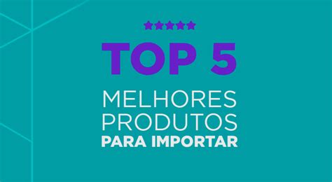 TOP 5 Os Melhores Produtos Para Importar WeGet2U